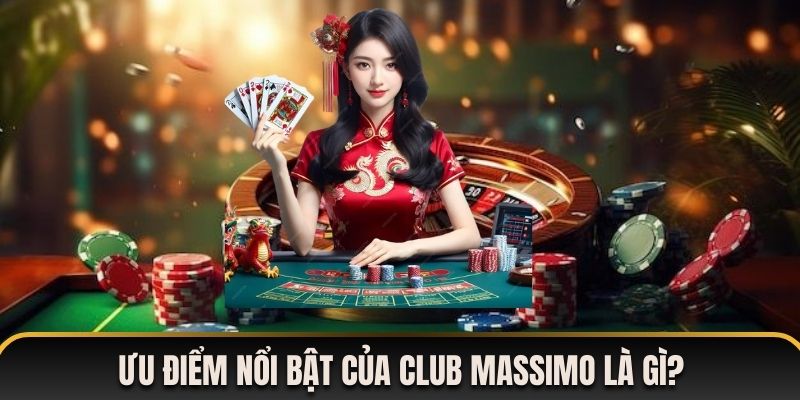 Ưu điểm nổi bật của sảnh Club Massimo là gì?