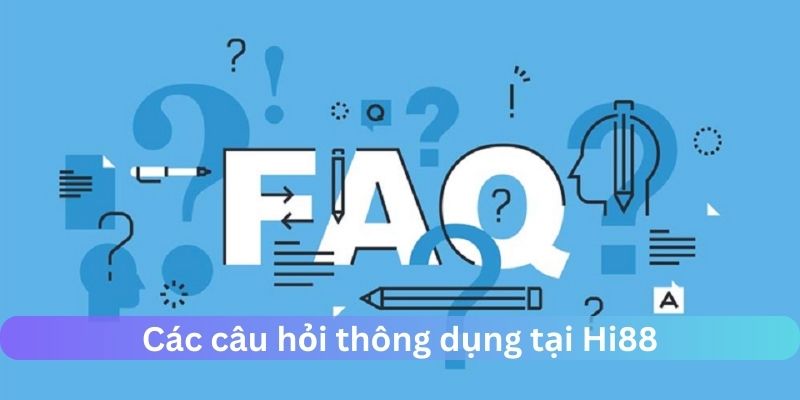 Những câu hỏi thường gặp tại Hi88 thông dụng