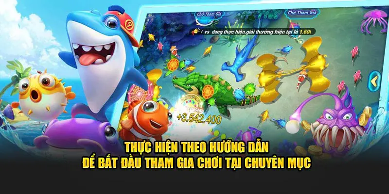 Thực hiện theo hướng dẫn để bắt đầu tham gia chơi tại chuyên mục