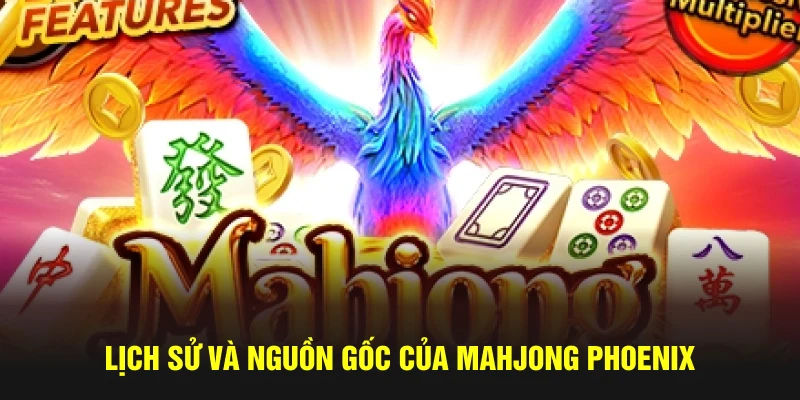 Tìm hiểu lịch sử của Mahjong Phoenix