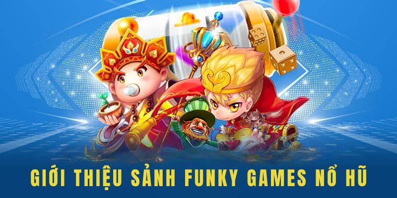 Tìm hiểu về sảnh Funky Games