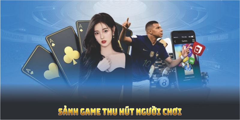 Sảnh game HC thu hút người chơi bởi nhiều ưu điểm