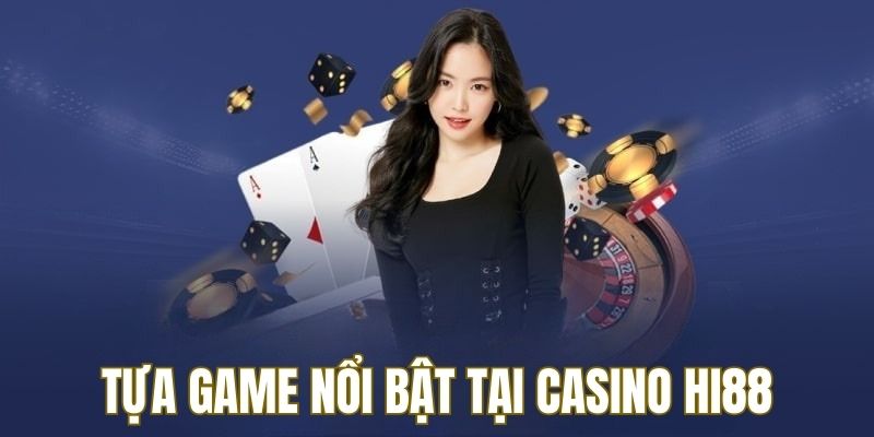 Những tựa game hàng đầu tại Casino Hi88