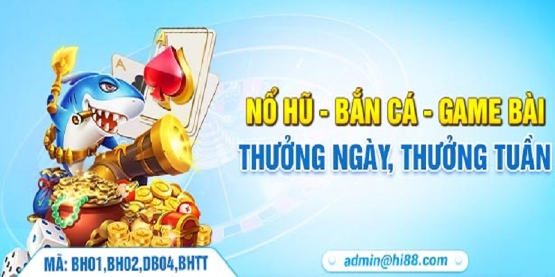 Hi88 thưởng nổ hũ bắn cá game bài mỗi ngày mỗi tuần