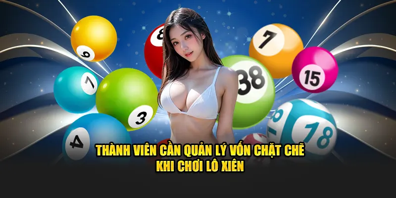 Thành viên cần quản lý vốn chặt chẽ khi chơi lô xiên quay