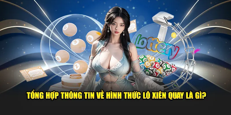 Tổng hợp thông tin về hình thức lô xiên quay là gì?