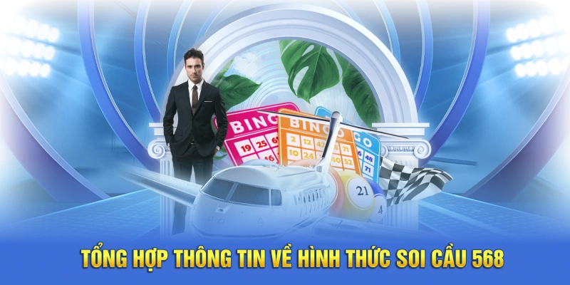 Tổng hợp thông tin về hình thức soi cầu 568